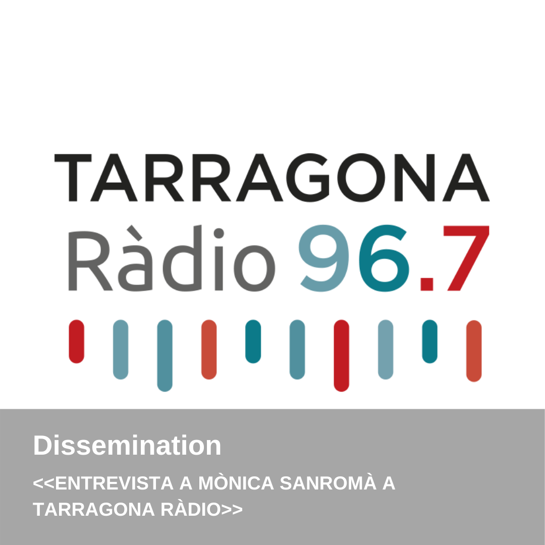 DISSEMINATION – INTERVIEW WITH mònica sanromà IN TARRAGONA RADIO