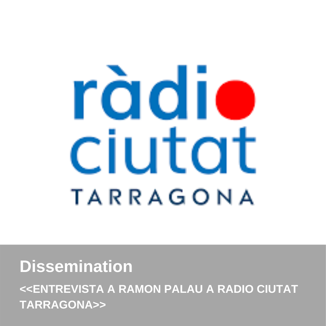 DISSEMINATION – INTERVIEW WITH RAMON PALAU IN RADIO CIUTAT DE  TARRAGONA