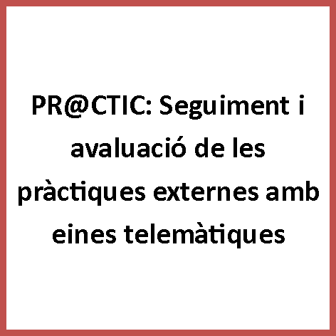 PR@CTIC: Seguiment i avaluació de les pràctiques externes amb eines telemàtiques